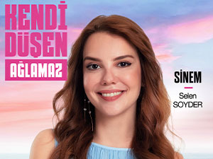 Kendi Düşen Ağlamaz - Selen Soyder - Sinem Devran Soner Kimdir?
