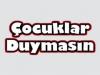 Çocuklar Duymasın Bitti Mi?